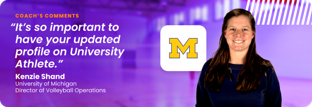 Kenzie Shand, Director of Volleyball Operations at University of Michigan: "It's so important to have your updated profile on University Athlete."